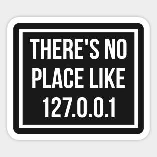 There's No Place Like 127 0 0 1 Sticker